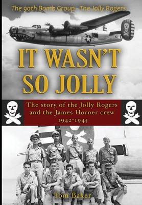 It Wasn’’t So Jolly: The Story of the Jolly Rogers and the James Horner Crew 1942-1945