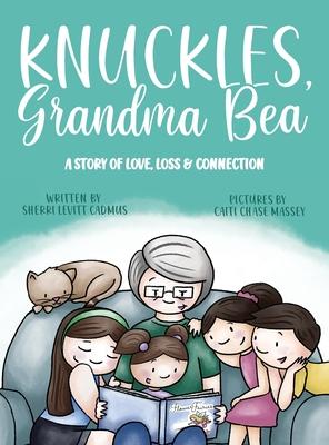 Knuckles, Grandma Bea: A Story of Love, Loss and Connection