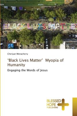 ’’Black Lives Matter’’, Myopia of Humanity