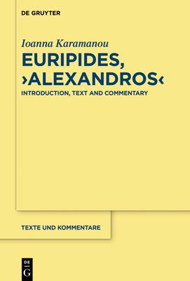 Euripides, Alexandros: Introduction, Text and Commentary