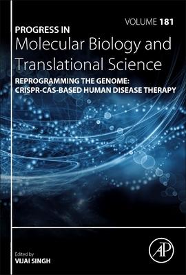 Reprogramming the Genome: Crispr-Cas-Based Human Disease Therapy, Volume 181