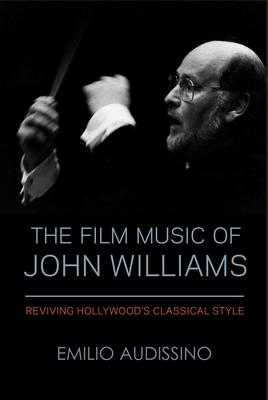 The Film Music of John Williams: Reviving Hollywood’’s Classical Style