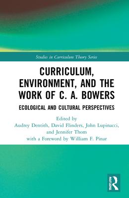 Curriculum, Environment, and the Work of C. A. Bowers: Ecological and Cultural Perspectives