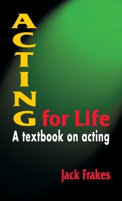 Acting for Life: A Textbook on Acting