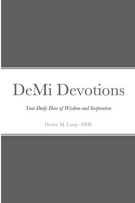 DeMi Devotions: Your Daily Dose of Wisdom and Inspiration