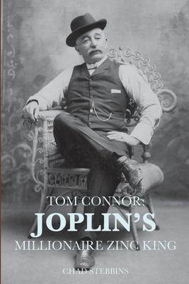 Tom Connor: Joplin’’s Millionaire Zinc King