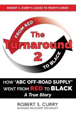 The Turnaround 2: How ABC Off-road Supply Went from Red to Black: A True Story