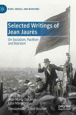 Selected Writings of Jean Jaurès: On Socialism, Pacifism and Marxism