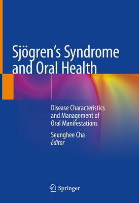 Sjögren’’s Syndrome and Oral Health: Disease Characteristics and Management of Oral Manifestations