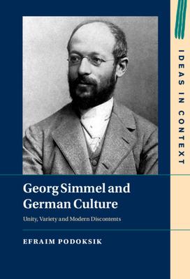 Georg Simmel and German Culture: Unity, Variety and Modern Discontents