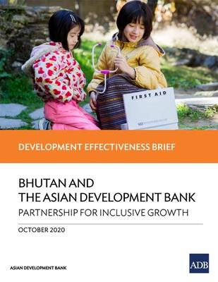 Bhutan and the Asian Development Bank - Partnership for Inclusive Growth: Development Effectiveness Brief