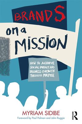 Brands on a Mission: How to Achieve Social Impact and Business Growth Through Purpose