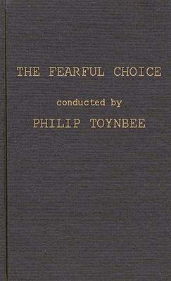 The Fearful Choice: A Debate on Nuclear Policy Conducted by Philip Toynbee with the Archbishop of Canterbury and Others