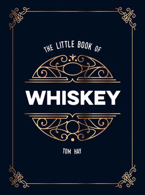 The Little Book of Whiskey: The Perfect Gift for Lovers of the Water of Life