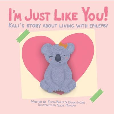 I’’m Just Like You!: Kali’’s Story About Living With Epilepsy