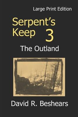Serpent’’s Keep 3 - the Outland: Large Print Edition