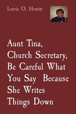 Aunt Tina, Church Secretary Be Careful What You Say Because She Writes Things Down