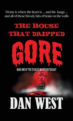 The House That Dripped Gore: The book one of the Stanley Matheson trilogy