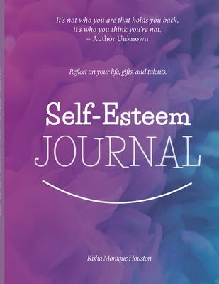 Self Esteem Journal: Reflect on your life, gifts, and talents.