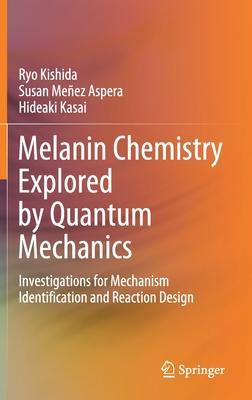 Melanin Chemistry Explored by Quantum Mechanics: Investigations for Mechanism Identification and Reaction Design