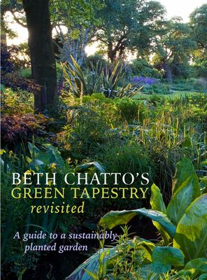 Beth Chatto’’s Green Tapestry Revisited: A Guide to a Sustainably Planted Garden