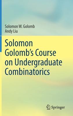 Solomon Golomb’’s Course on Undergraduate Combinatorics
