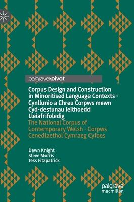 Corpus Design and Construction in Minoritised Language Contexts: The National Corpus of Contemporary Welsh