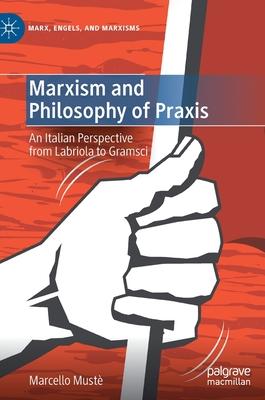 Marxism and Philosophy of Praxis: An Italian Perspective from Labriola to Gramsci