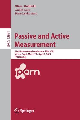Passive and Active Measurement: 22nd International Conference, Pam 2021, Virtual Event, March 29-April 1, 2021, Proceedings