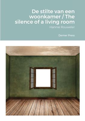 De stilte van een woonkamer / The silence of a living room: Hannie Rouweler Demer Press