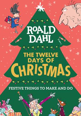 Roald Dahl’’s the Twelve Days of Christmas: Festive Things to Make and Do