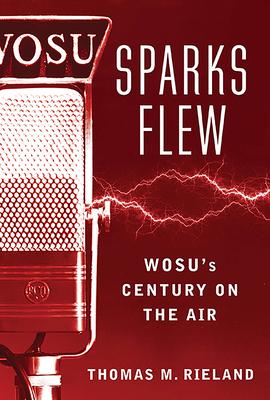 Sparks Flew: WOSU’’s Century on the Air