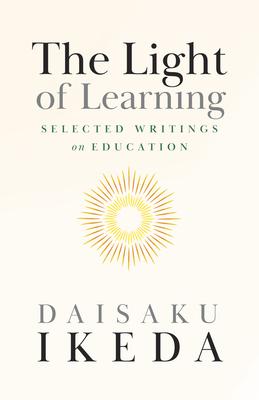 Soka Education: Selected Writings on the Light of Learning