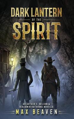 Dark Lantern of the Spirit: An Arthur C. Wilson and Benjamin Hathorne Novella