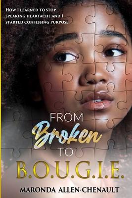 From Broken to BOUGIE: How I Learned to Stop Speaking Heartache and I Started Confessing Purpose