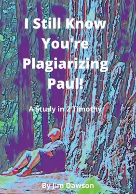 I Still Know You’’re Plagiarizing Paul!: A Study in the Book of 2 Timothy