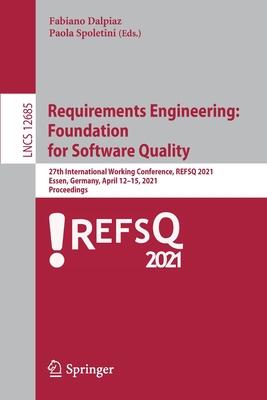 Requirements Engineering: Foundation for Software Quality: 27th International Working Conference, Refsq 2021, Essen, Germany, April 12-15, 2021, Proce