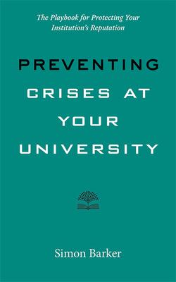 Preventing Crises at Your University: The Playbook for Protecting Your Institution’’s Reputation