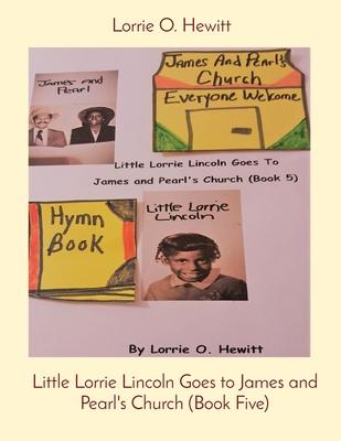 Little Lorrie Lincoln Goes to James and Pearl’’s Church (Book Five)