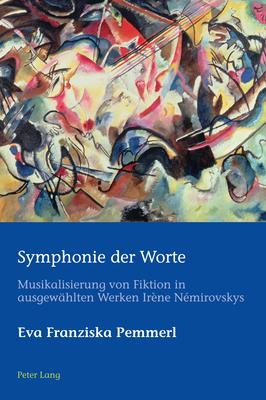Symphonie Der Worte: Musikalisierung Von Fiktion in Ausgewählten Werken Irène Némirovskys