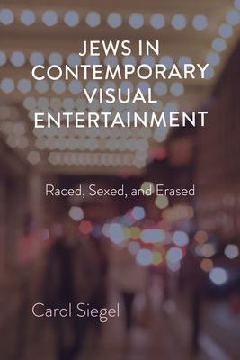 Jews in Popular Visual Entertainment: Raced, Sexed, and Erased