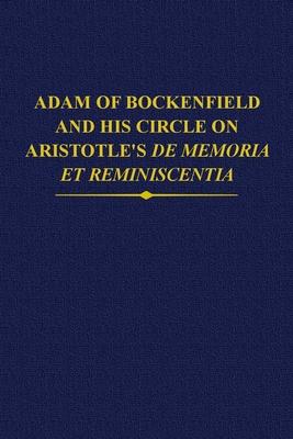Adam of Bockenfield and His Circle on Aristotle’’s de Memoria Et Reminiscentia