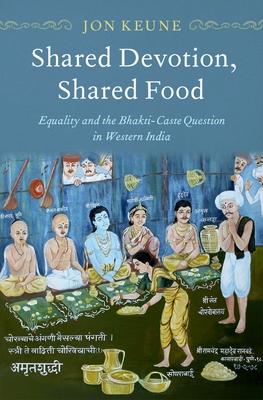 Shared Devotion, Shared Food: Equality and the Bhakti-Caste Question in Western India