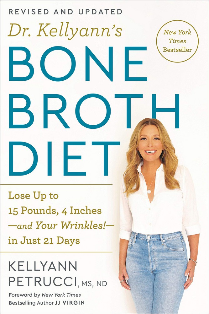 Dr. Kellyann’’s Bone Broth Diet: Lose Up to 15 Pounds, 4 Inches-And Your Wrinkles!-In Just 21 Days, Revised and Updated
