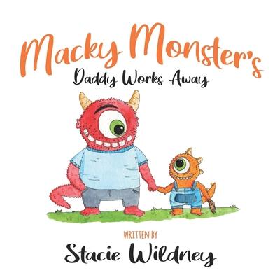 Macky Monster’’s Daddy Works Away
