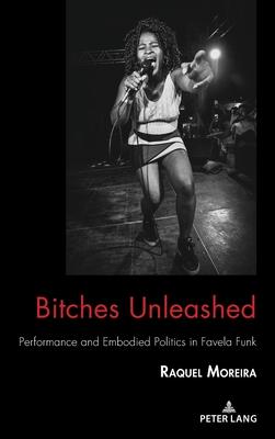 Bitches Unleashed: Performance and Embodied Politics in Favela Funk