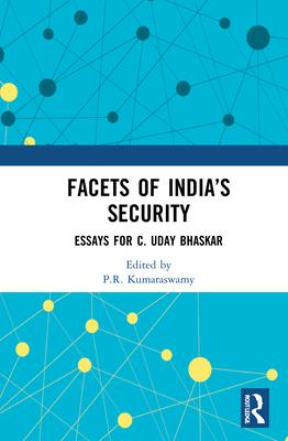 Facets of India’’s Security: Essays for C. Uday Bhaskar