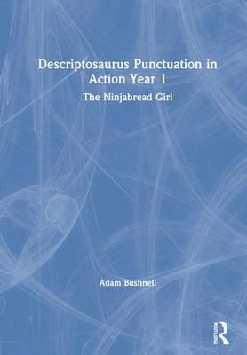 Descriptosaurus Punctuation in Action Year 1: The Ninjabread Girl