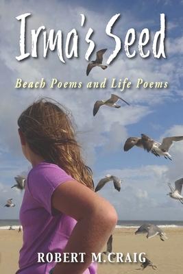 Irma’’s Seed: Beach Poems and Life Poems