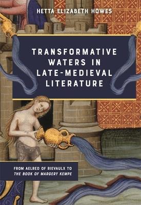 Transformative Waters in Late Medieval Literature: From Aelred of Rievaulx to the Book of Margery Kempe